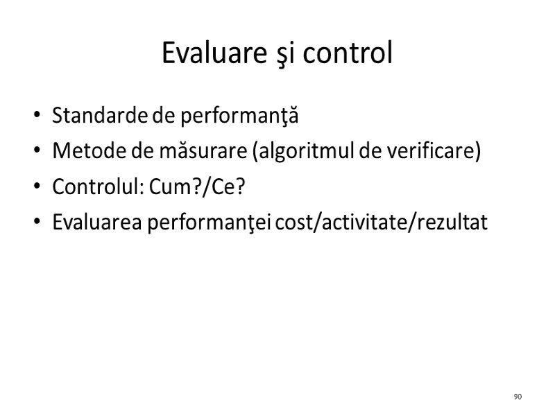 Evaluare şi control Standarde de performanţă Metode de măsurare (algoritmul de verificare) Controlul: Cum?/Ce?
